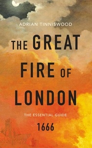 Adrian Tinniswood - The Great Fire of London - The Essential Guide.