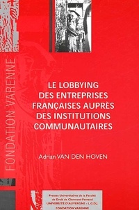 Adrian Van den Hoven - Le Lobbying Des Entreprises Francaises Aupres Des Institutions Communautaires.