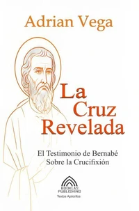 La Cruz Revelada - El Testimonio de Bernabé Sobre la Crucifixión