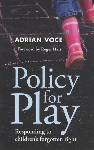 Adrian Voce - Policy for Play - Responding to Children's Forgotten Right.