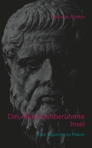 Adrian W. Fröhlich - Des Atlas hochberühmte Insel - Eine Fussnote zu Platon.