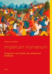 Adrian W. Fröhlich - Imperium Humanum - Programm und Fehler der politischen Moderne.