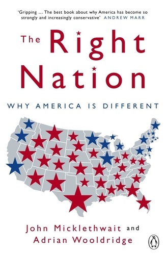 Adrian Wooldridge et John Micklethwait - The Right Nation - Why America is Different.