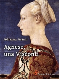 Adriana Assini - Agnese, una Visconti.