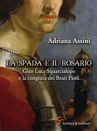 Adriana Assini - La spada e il rosario - Gian Luca Squarcialupo e la congiura dei Beati Paoli.