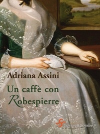 Adriana Assini - Un caffè con Robespierre.