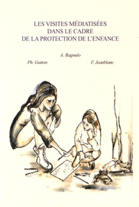 Adriana Bagnulo et Philippe Gutton - Les visites médiatisées dans le cadre de la protection de lenfance.