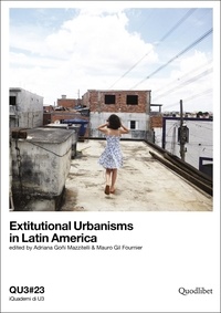 Adriana Goñi Mazzitelli et Mauro Gil Fournier - Extitutional Urbanisms in Latin America - QU3#23.
