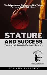  Adriana Shannon - Stature and Success: The Story of Basketball's Seven-Footers:  The Triumphs and Challenges of the Tallest Players in Basketball History - Above the Rim: A Journey Through the Lives of Basketball's Greatest Giants, #4.
