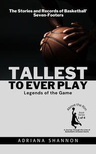  Adriana Shannon - Tallest to Ever Play: Legends of the Game:  The Stories and Records of Basketball's Seven-Footers - Above the Rim: A Journey Through the Lives of Basketball's Greatest Giants, #1.