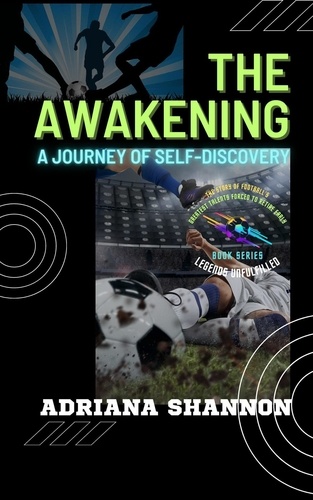  Adriana Shannon - The Awakening: A Journey of Self-Discovery - Legends Unfulfilled: The Story of Football's Greatest Talents Forced to Retire Early, #1.