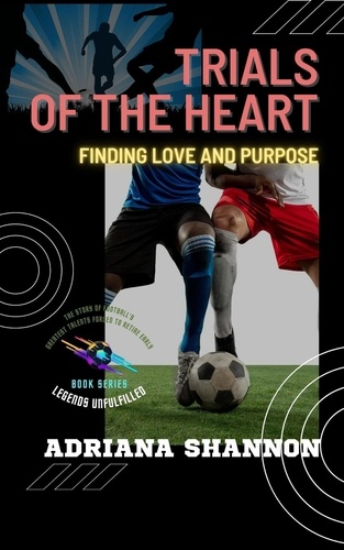  Adriana Shannon - Trials of the Heart: Finding Love and Purpose - Legends Unfulfilled: The Story of Football's Greatest Talents Forced to Retire Early, #3.