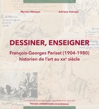 Adriana Sotropa et Myriam Metayer - Dessiner, enseigner - François-Georges Pariset (1904-1980), historien de l’art au XXe siècle.