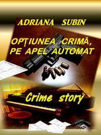  Adriana Subin - Opțiunea Crimă, pe Apel Automat.