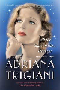 Adriana Trigiani - All the Stars in the Heavens - A Novel.