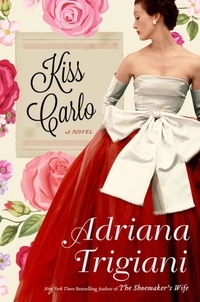 Adriana Trigiani - Kiss Carlo - A Novel.