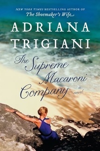 Adriana Trigiani - The Supreme Macaroni Company - A Novel.