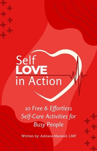  Adriane Maxwell - Self Love in Action: 10 Free &amp; Effortless Self-Care Activities for Busy People.
