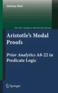 Adriane Rini - Aristotle's Modal Proofs - Prior Analytics A8-22 in Predicate Logic.
