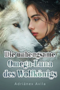 Die unbeugsame Omega-Luna des Wolfkönigs