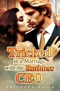 Tricked in a Marriage with the Ruthless CEO