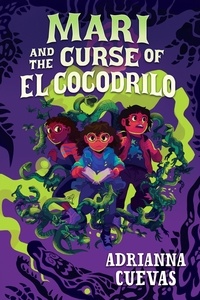 Adrianna Cuevas - Mari and the Curse of El Cocodrilo.