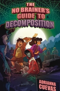 Adrianna Cuevas - The No-Brainer's Guide to Decomposition.
