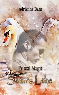  Adrianna Dane - Primal Magic: Swan's Lake.