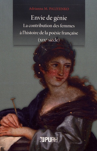 Envie de génie. La contribution des femmes à l'histoire de la poésie française (XIXe siècle)