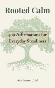 Rooted Calm - 400 Affirmations for Everyday Steadiness