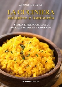 Adriano De Carlo - La cuciniera milanese e lombarda - Storia e preparazione di 100 ricette della tradizione.
