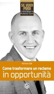 Adriano Gall - Come trasformare un reclamo in opportunità.