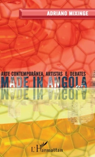 Adriano Mixinge - Made in Angola : Arte contemporânea, artistas e debates.