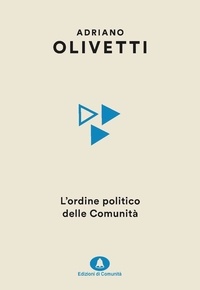 Adriano Olivetti et Davide Cadeddu - L'ordine politico delle Comunità.