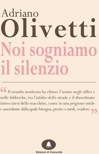 Adriano Olivetti - Noi sogniamo il silenzio.