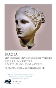 Adriano Petta et Antonino Colavito - Ipazia - Vita e sogni di una scienziata del IV secolo.