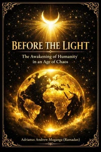 Before the Light: The Awakening of Humanity in an Age of Chaos