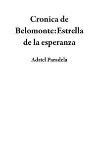  Adriel Paradela - Cronica de Belomonte:Estrella de la esperanza.