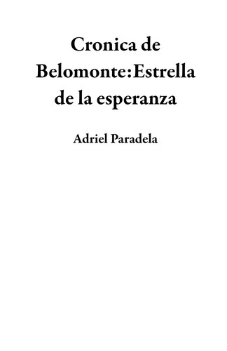  Adriel Paradela - Cronica de Belomonte:Estrella de la esperanza.