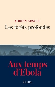 Adrien Absolu - Les forêts profondes - Au temps d'Ebola.