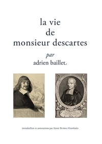 Télécharger des livres google mac La vie de Monsieur Descartes CHM MOBI par Adrien Baillet, Annie Bitbol-Hespériès 9782350881997