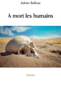 Adrien Balboa - A mort les humains.