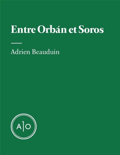 Adrien Beauduin - Entre Orbán et Soros.