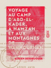 Adrien Berbrugger - Voyage au camp d'Abd-el-Kader, à Hamzah et aux montagnes de Wannourhah - En décembre 1837 et janvier 1838 (province de Constantine).