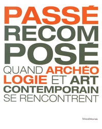 Adrien Bossard et Claire Besson - Passé recomposé - Quand archéologie et art contemporain se rencontrent.