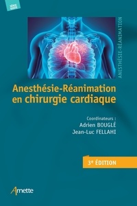 Adrien Bouglé et Jean-Luc Fellahi - Anesthésie-réanimation en chirurgie cardiaque.