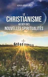 Adrien Bouhours - Le christianisme au défi des nouvelles spiritualités.