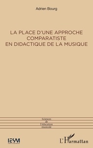 Adrien Bourg - La place d'une approche comparatiste en didactique de la musique.