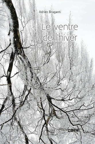 Adrien Braganti - Le ventre de l'hiver.