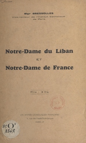 Notre-Dame du Liban et Notre-Dame de France. Discours prononcé le 21 mai 1939 en l'église maronite de Paris à l'occasion de la célébration de Notre-Dame du Liban